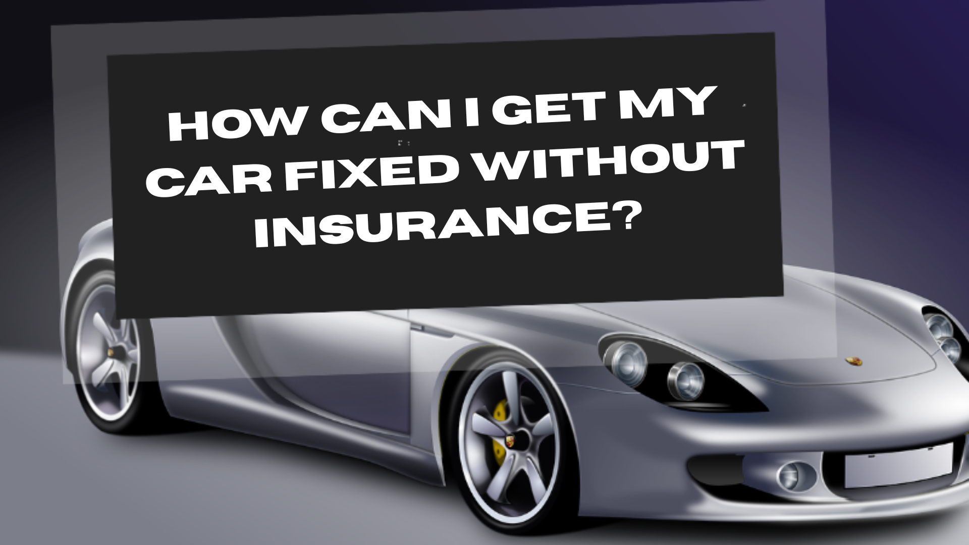 How Can I Get My Car Fixed Without Insurance?