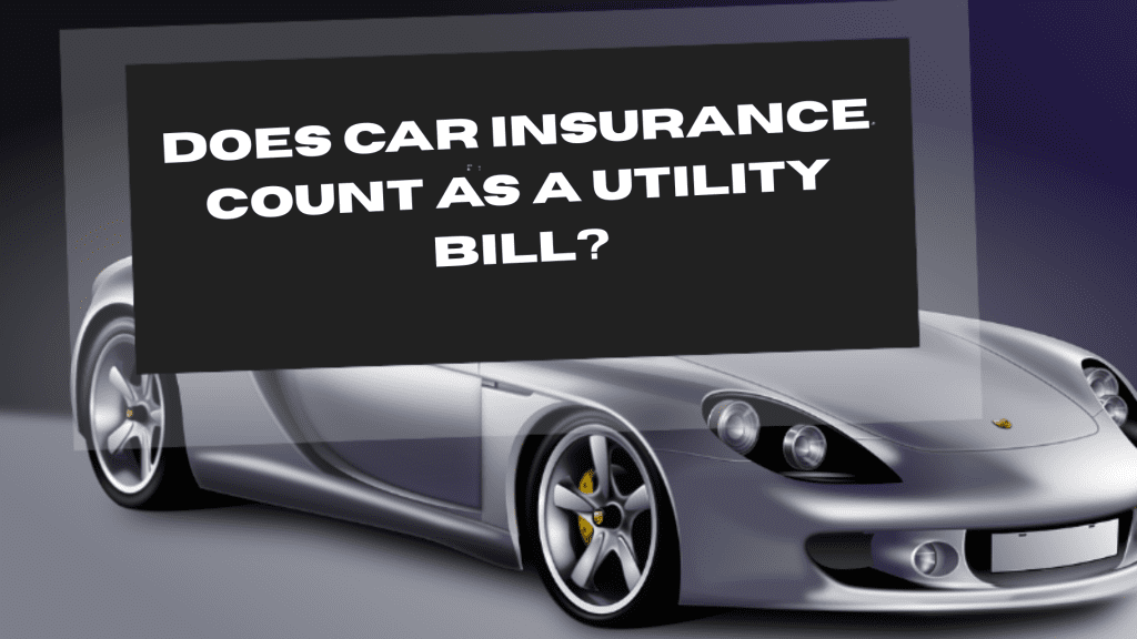 Does Car Insurance Count as a Utility Bill