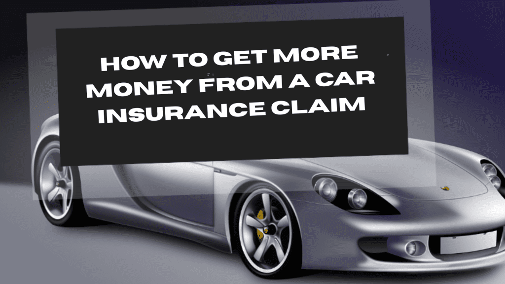 Get More Money from a Car Insurance Claim