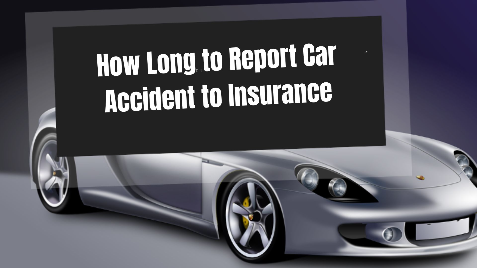 How Long to Report Car Accident to Insurance