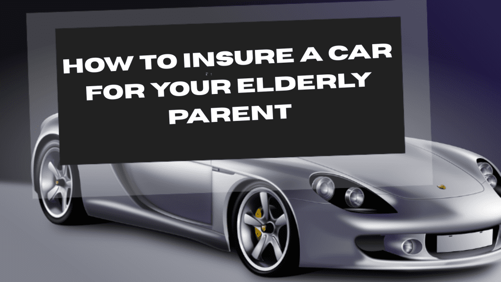 Insure a Car for Your Elderly Parent