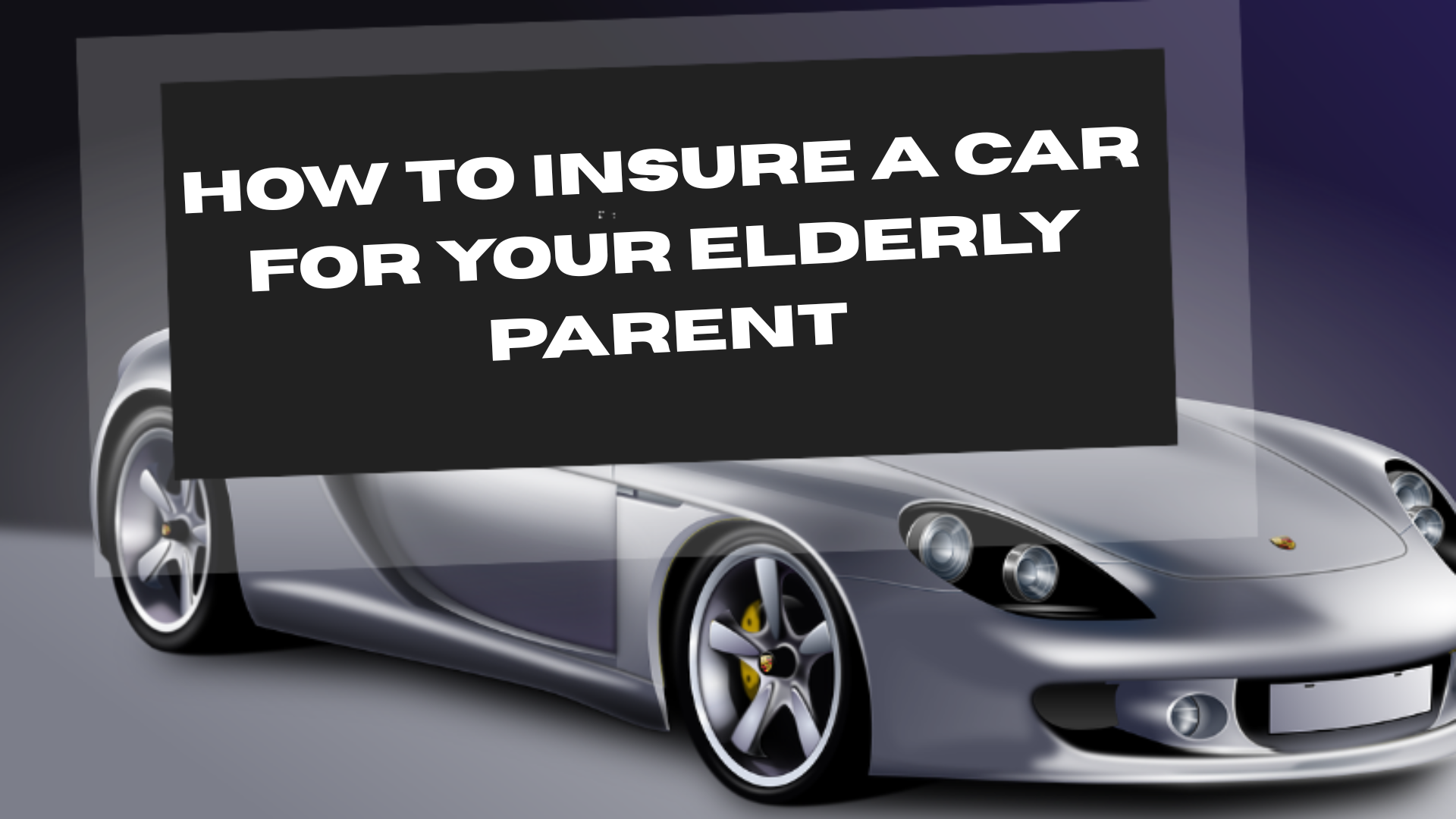 How to Insure a Car for Your Elderly Parent