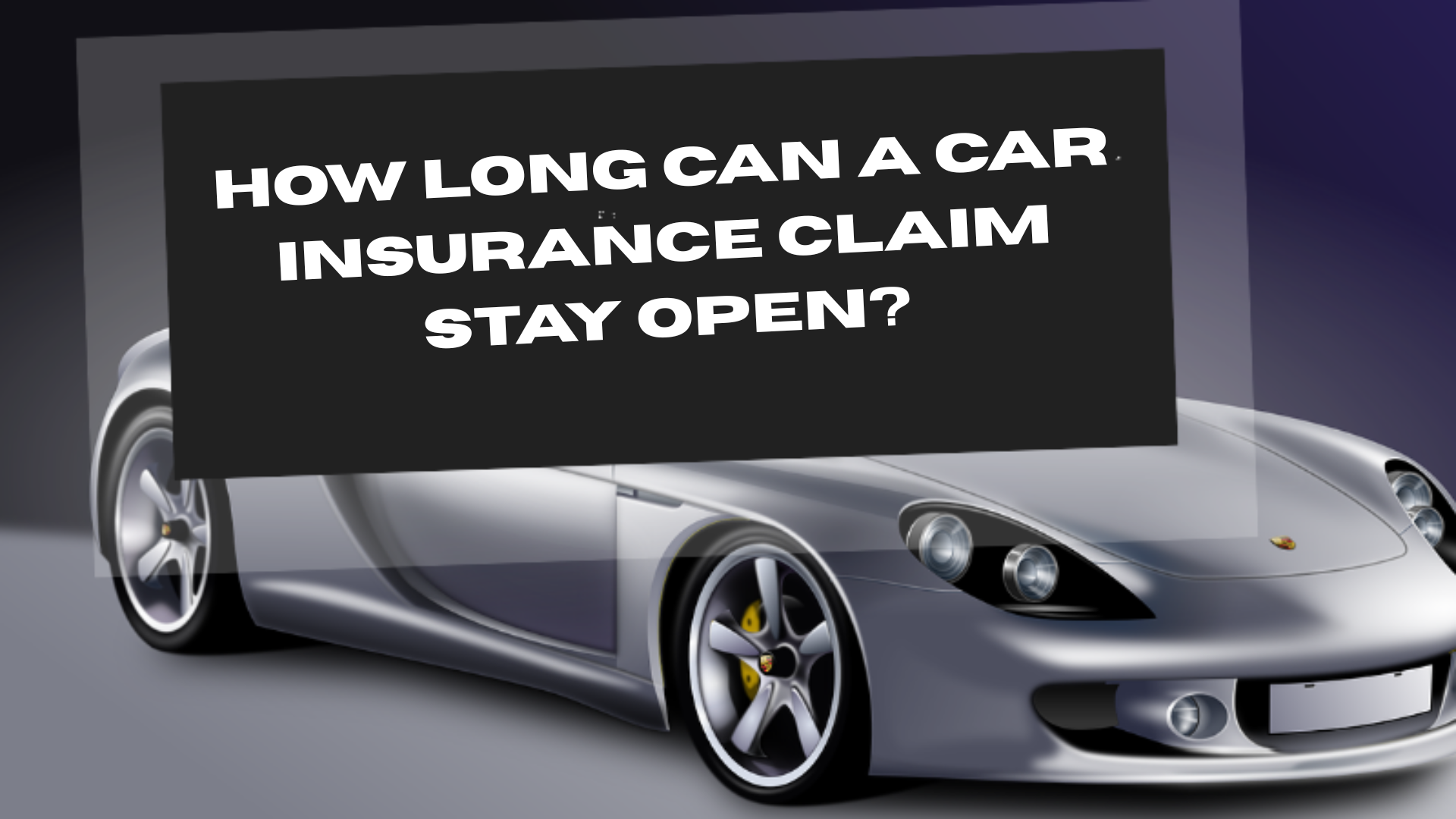 How Long Can a Car Insurance Claim Stay Open?