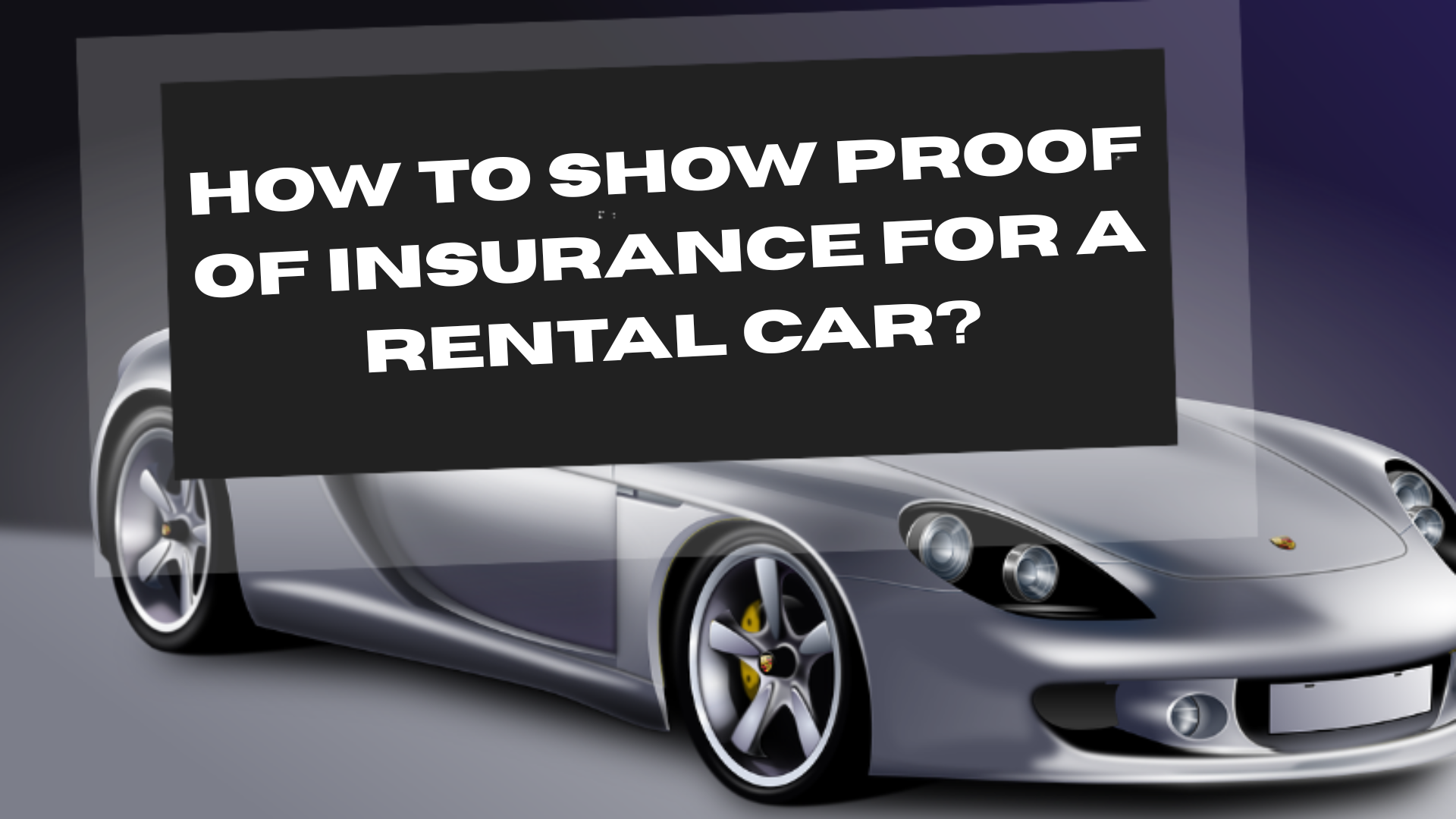How to Show Proof of Insurance for a Rental Car?