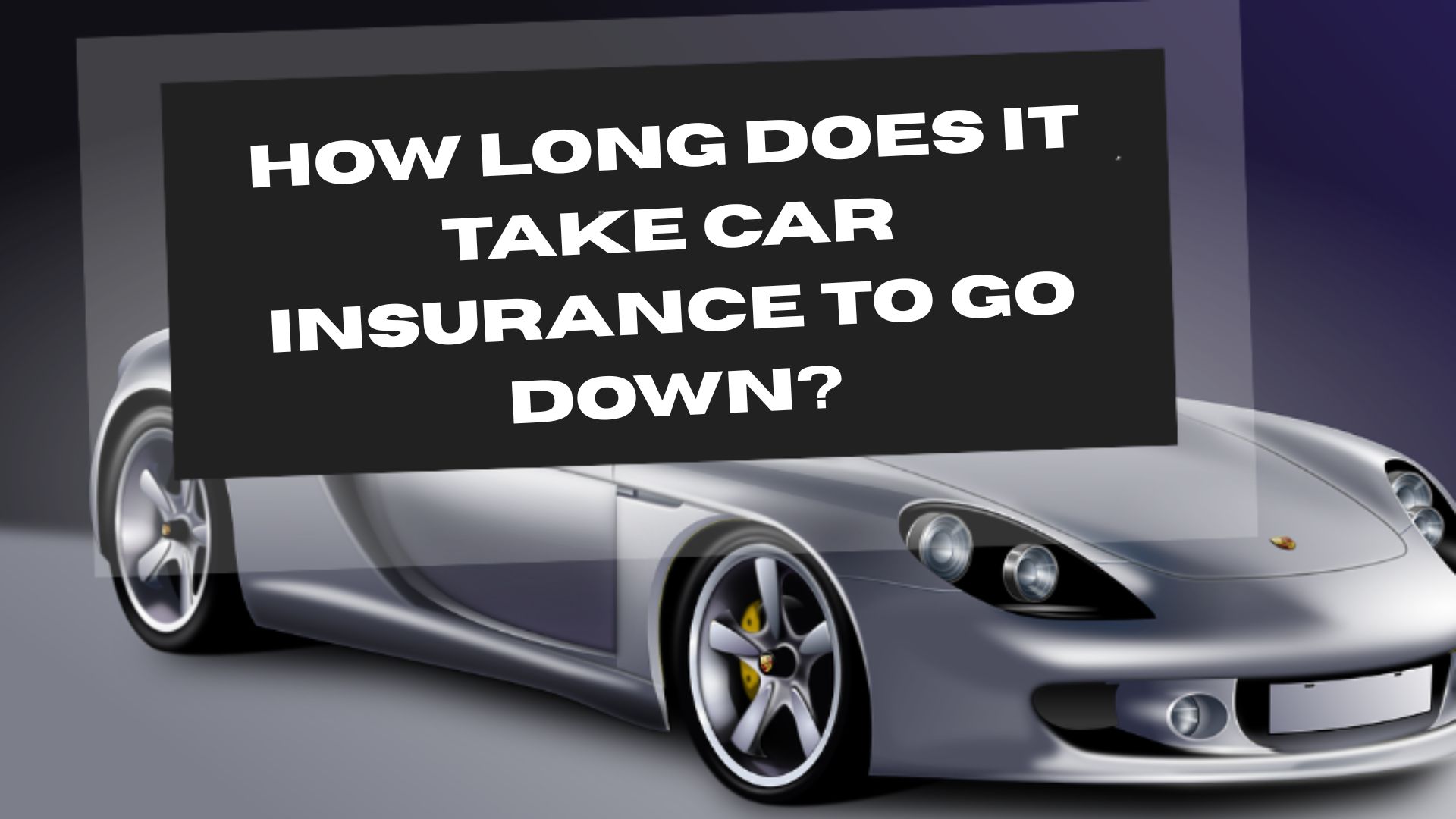 How Long Does It Take Car Insurance to Go Down?