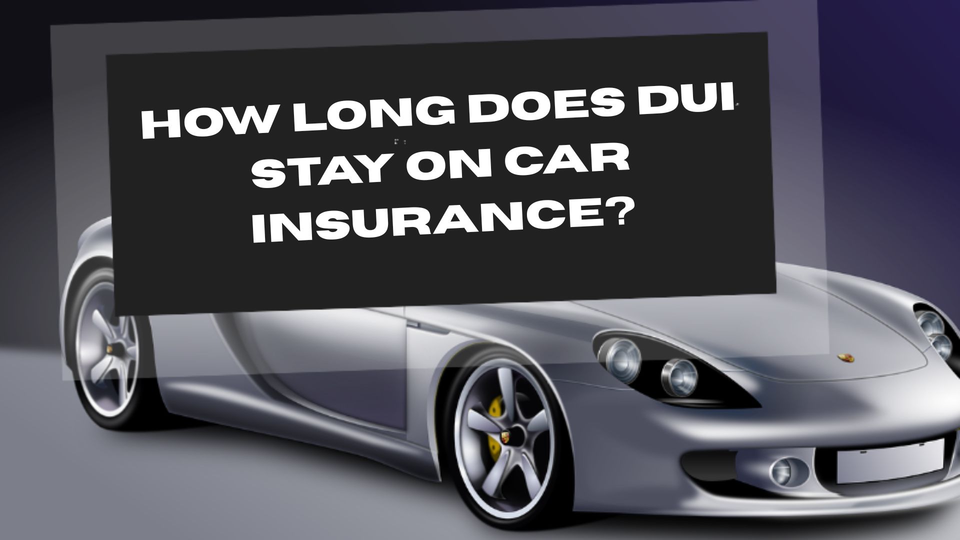 How Long Does DUI Stay on Car Insurance?