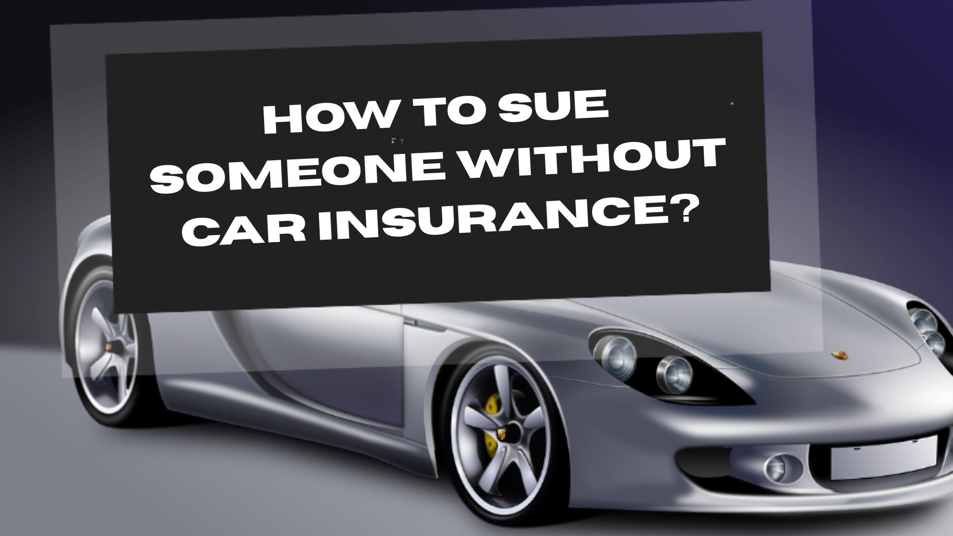 How to Sue Someone Without Car Insurance?