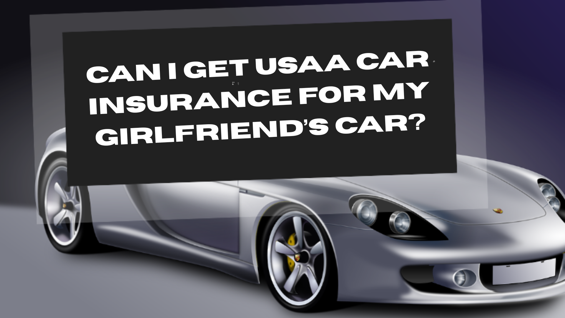 Can I Get USAA Car Insurance for My Girlfriend’s Car?