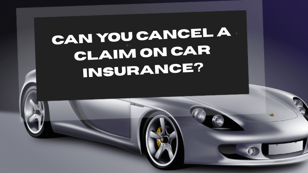Can you cancel a claim on car insurance