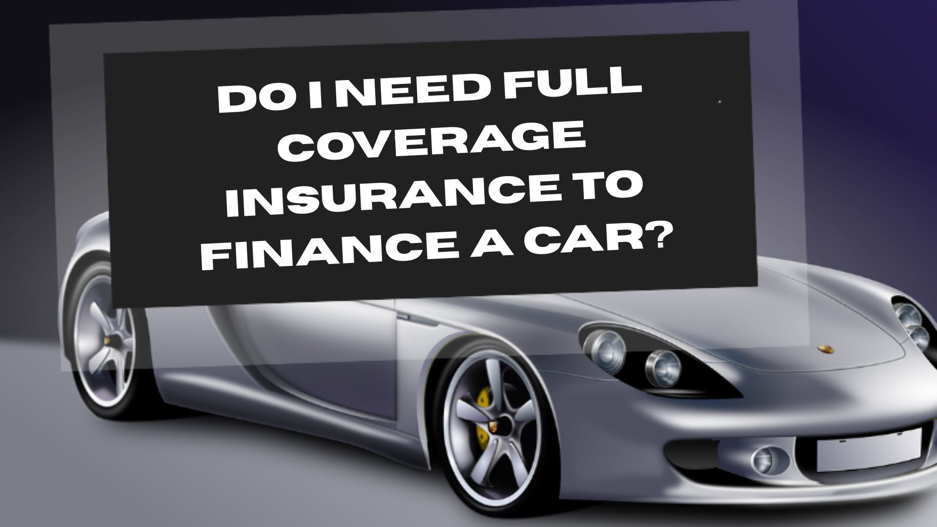 Do I Need Full Coverage Insurance to Finance a Car?