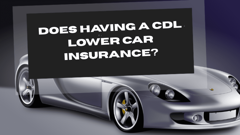 Does Having a CDL Lower Car Insurance