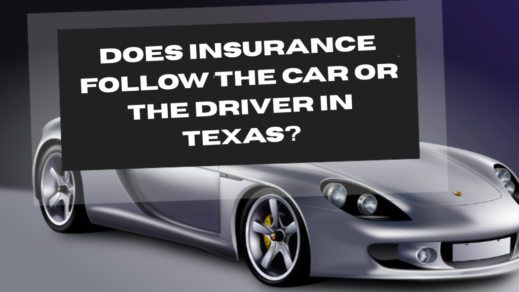 Insurance Follow the Car or the Driver in Texas