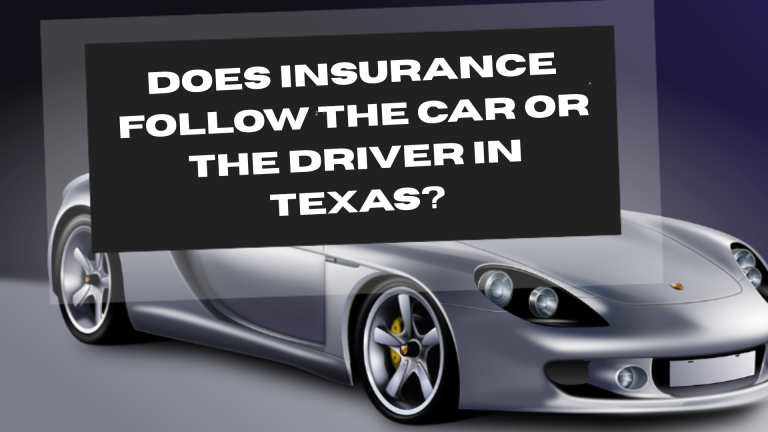 Insurance Follow the Car or the Driver in Texas