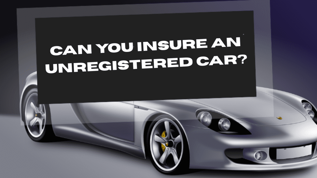 Insure an Unregistered Car