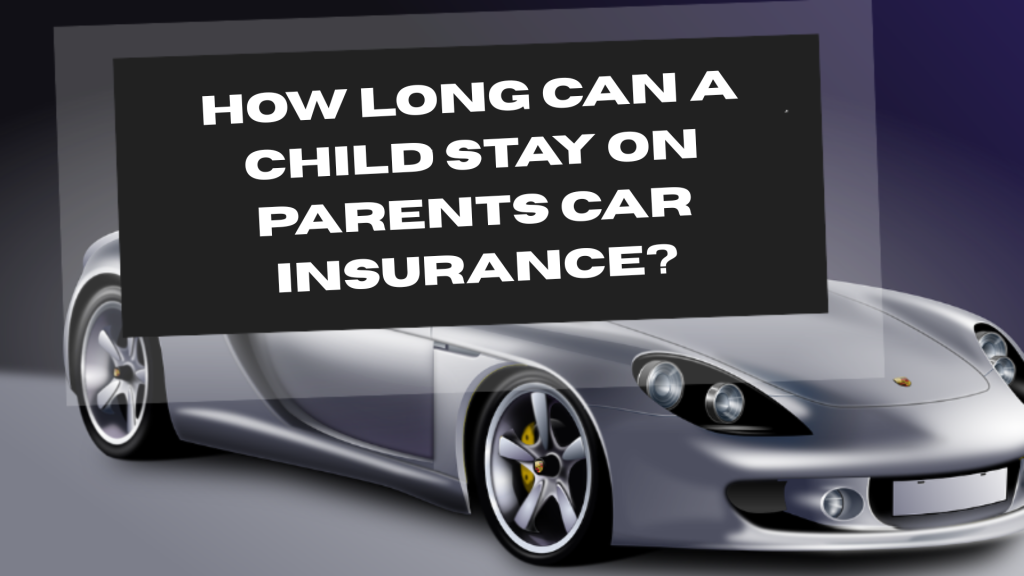 Long Can a Child Stay on Parents Car Insurance