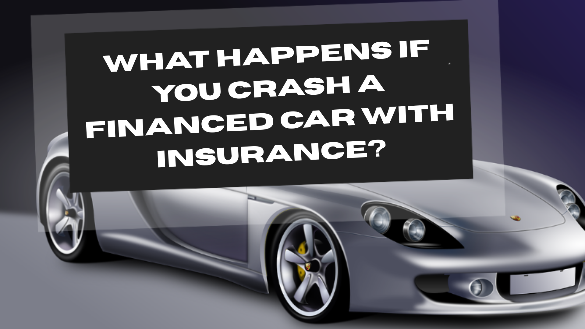 What Happens If You Crash a Financed Car With Insurance?