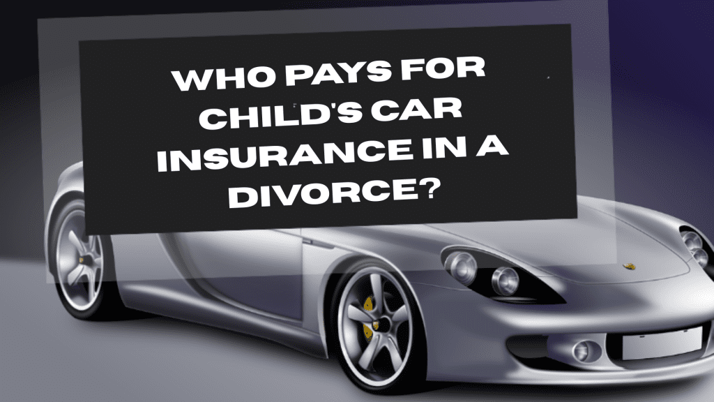 Pays for Child's Car Insurance in a Divorce
