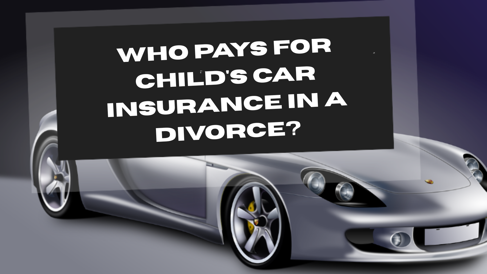 Who Pays for Child’s Car Insurance in a Divorce?