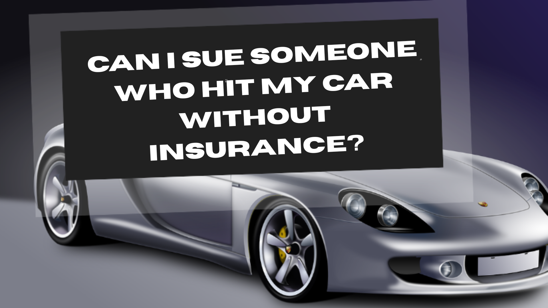 Can I Sue Someone Who Hit My Car Without Insurance?
