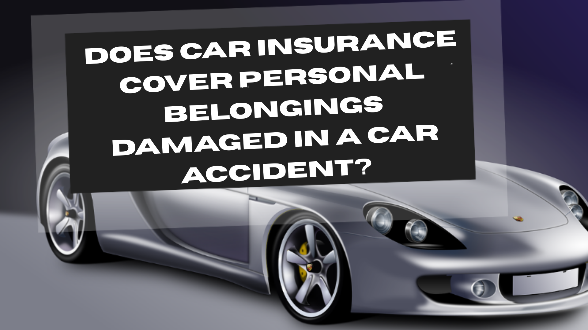 Does Car Insurance Cover Personal Belongings Damaged in a Car Accident?