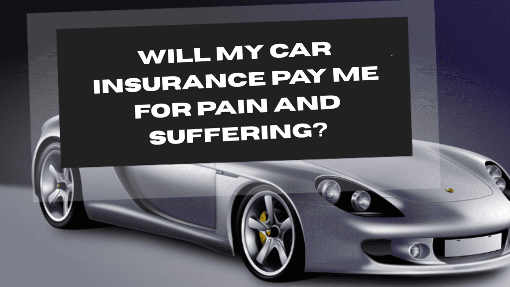Car Insurance Pay Me for Pain and Suffering