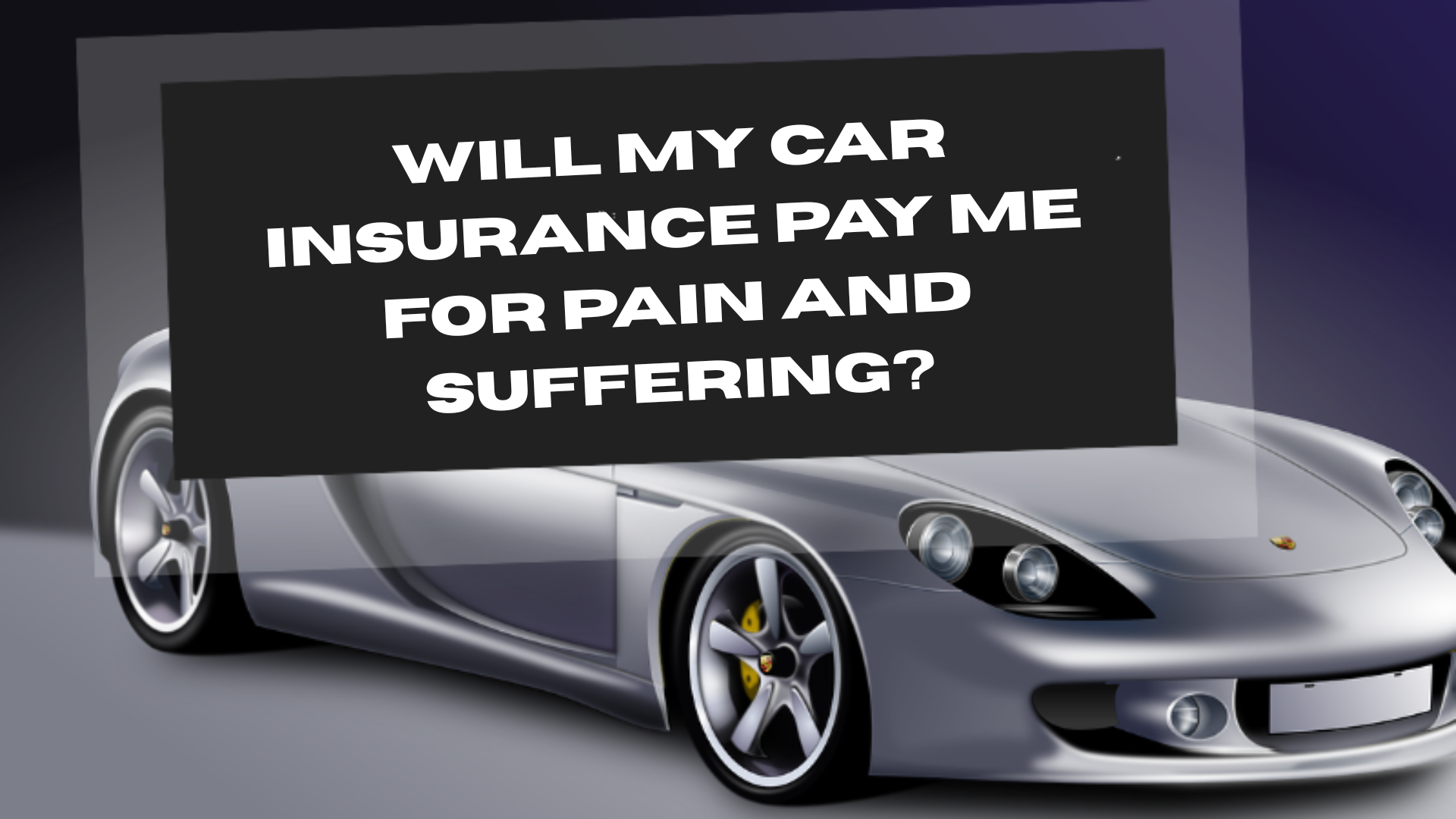 Will My Car Insurance Pay Me for Pain and Suffering?