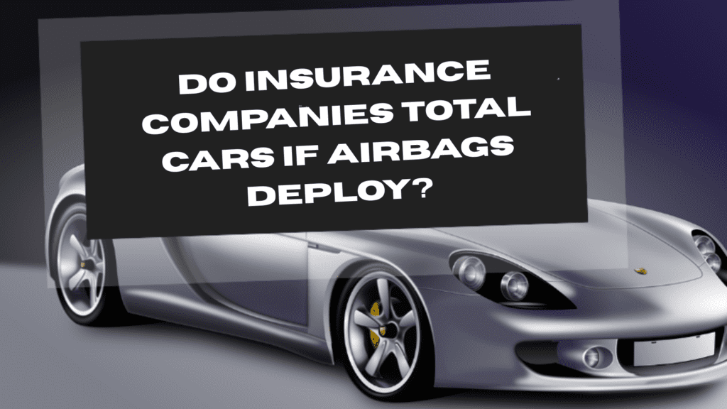 Insurance Companies Total Cars If Airbags Deploy