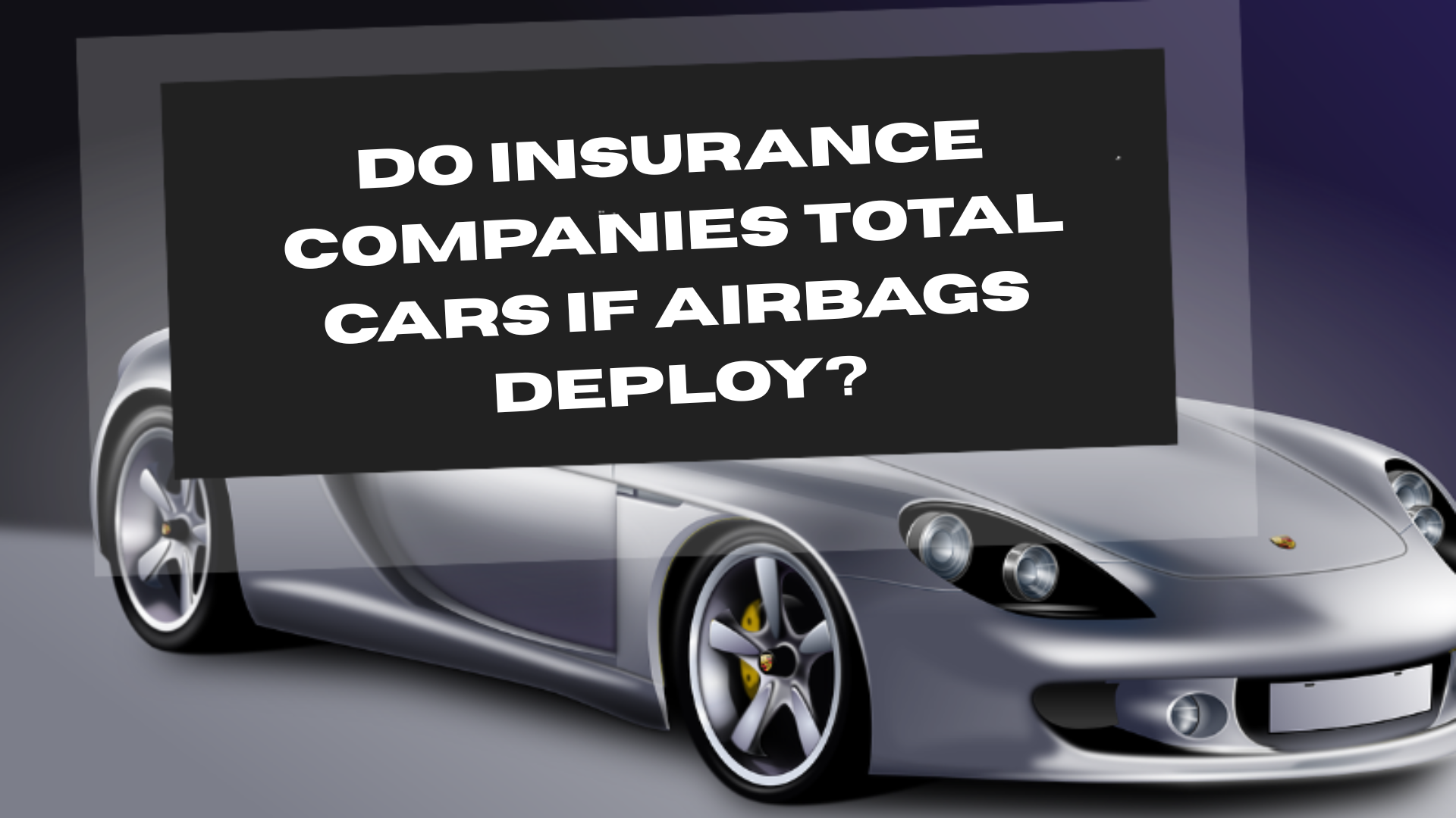 Do Insurance Companies Total Cars If Airbags Deploy?
